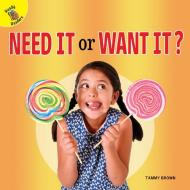 Need It or Want It? di Tammy Brown edito da READY READERS
