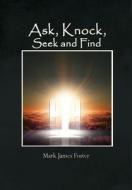 Ask, Knock, Seek and Find di Mark James Foster edito da Book Venture Publishing LLC