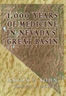 1000 Years Of Medicine In The Great Basin di Anton P Sohn edito da Totalrecall Publications