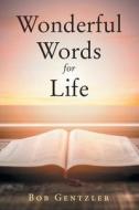 WONDERFUL WORDS FOR LIFE di BOB GENTZLER edito da LIGHTNING SOURCE UK LTD