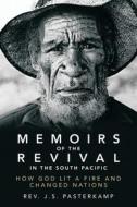 Memoirs of the Revival in the South Pacific: How God Lit a Fire and Changed Nations di J. S. Pasterkamp edito da XLIBRIS AU