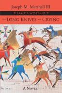 The Long Knives Are Crying di Joseph M. Marshall edito da FULCRUM PUB