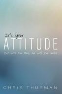 It's Your Attitude: Out with the Bad, In with the Good di Chris Thurman edito da CASCADE BOOKS