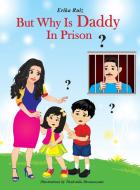But Why Is Daddy In Prison? di Erika Ruiz edito da Strong Family Bond