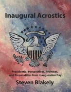 Inaugural Acrostics: Presidential Perspe di STEVEN BLAKELY edito da Lightning Source Uk Ltd