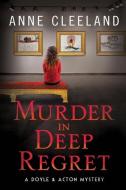 Murder in Deep Regret: Doyle & Acton #11 di Anne Cleeland edito da MANHATTANVILLE COLLEGE MFA PRO