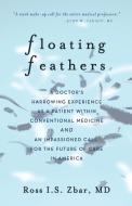 Floating Feathers: A Doctor's Harrowing di MD ROSS I.S. ZBAR edito da Lightning Source Uk Ltd