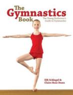 The Gymnastics Book di Elfi Schlegel, Claire Ross Dunn edito da Firefly Books Ltd