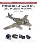 Modelling Luftwaffe Jets And Wonder Weapons di Brett Green edito da Bloomsbury Publishing Plc