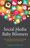 Social Media for Baby Boomers - How to translate your decades of knowledge and experience into social influence di Sandra D'Souza edito da Rethink Press Limited