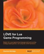 Love2d for Lua Game Programming di Damilare Darmie Akinlaja edito da PACKT PUB