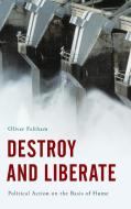 Destroy and Liberate di Oliver Feltham edito da Rowman & Littlefield International