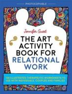 The Art Activity Book for Relational Work di Jennifer Guest edito da Jessica Kingsley Publishers