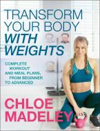 Transform Your Body With Weights di Chloe Madeley edito da Transworld Publishers Ltd
