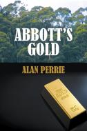 ABBOTT'S GOLD di ALAN PERRIE edito da LIGHTNING SOURCE UK LTD