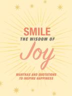 SMILE THE WISDOM OF JOY di CICO BOOKS edito da RYLAND PETERS & SMALL