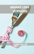 Weight Loss Hypnosis For Women di Miller Clara Miller edito da The Art Of Freedom LTD