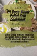 Pit Boss Wood Pellet Grill Cookbook 2021 di Cindy Logan edito da John Patch