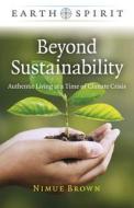 Earth Spirit: Beyond Sustainability - Authentic Living at a Time of Climate Crisis di Nimue Brown edito da MOON BOOKS