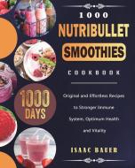 1000 Nutribullet Smoothies Cookbook di Isaac Bauer edito da Isaac Bauer