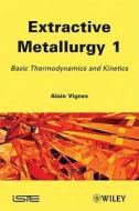 Extractive Metallurgy 1 di Alain Vignes edito da ISTE Ltd.