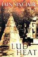 Lud Heat: A Book of the Dead Hamlets di Iain Sinclair edito da SKYLIGHT PR