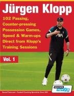 Jurgen Klopp - 102 Passing, Counter-pressing Possession Games, Speed & Warm-ups Direct from Klopp's Training Sessions di SoccerTutor. com edito da SoccerTutor.com Ltd.