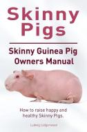Skinny Pig. Skinny Guinea Pigs Owners Manual. How to raise happy and healthy Skinny Pigs. di Ludwig Ledgerwood edito da IMB Publishing