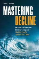 Mastering Decline: Making Profit Against the Odds di Alain Liebaert edito da LID PUB