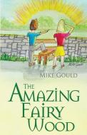The Amazing Fairy Wood di Mike Gould edito da Pegasus Elliot Mackenzie Publishers