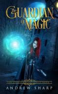 THE GUARDIAN OF MAGIC di ANDREW SHARP edito da LIGHTNING SOURCE UK LTD