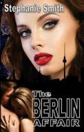 The Berlin Affair di Stephanie Smith edito da Twb Press
