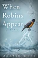 When Robins Appear di Webb Densie Webb edito da Red Adept Publishing