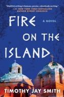 Fire on the Island: A Thriller di Timothy Jay Smith edito da ARCADE CRIMEWISE