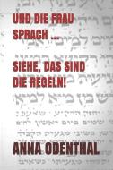 Und Die Frau Sprach ... Siehe, Das Sind Die Regeln! di Anna Odenthal edito da INDEPENDENTLY PUBLISHED