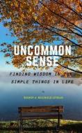 Uncommon Sense: Finding Wisdom in the Simple Things in Life di Bishop a. Reginald Litman edito da LIGHTNING SOURCE INC