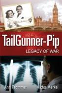 Tailgunner-Pip: Legacy of War di Ann Frommer edito da Createspace Independent Publishing Platform