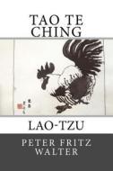 Tao Te Ching: Lao-Tzu di Peter Fritz Walter edito da Createspace Independent Publishing Platform
