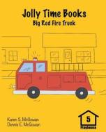 Jolly Time Books: Big Red Fire Truck di Karen S. McGowan, Dennis E. McGowan edito da Createspace Independent Publishing Platform