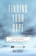 Finding Your Cape: How to Course Correct and Achieve Greatness When Things Don't Go As Planned di Mare McHale edito da LIGHTNING SOURCE INC