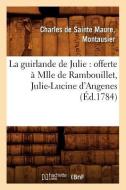 La Guirlande de Julie: Offerte À Mlle de Rambouillet, Julie-Lucine d'Angenes (Éd.1784) di Sans Auteur edito da HACHETTE LIVRE