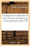 Catalogue de la collection de vases inventes et dessines par M. de Fontanieu di de Fontanieu-P E edito da HACHETTE LIVRE