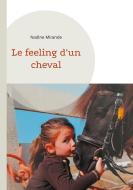 Le feeling d'un cheval di Nadine Mirande edito da Léman-Plume Services