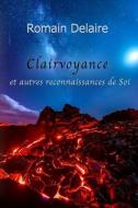 Clairvoyance et autres reconnaissances de Soi di Romain Delaire edito da LIGHTNING SOURCE INC