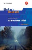 Bahnwärter Thiel. EinFach Deutsch ... verstehen di Gerhart Hauptmann edito da Westermann Schulbuch