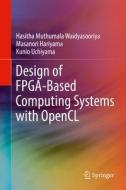 Design of FPGA-Based Computing Systems with OpenCL di Hasitha Muthumala Waidyasooriya, Masanori Hariyama, Kunio Uchiyama edito da Springer-Verlag GmbH