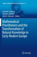 Mathematical Practitioners And The Transformation Of Natural Knowledge In Early Modern Europe edito da Springer International Publishing Ag