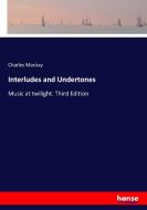 Interludes and Undertones di Charles Mackay edito da hansebooks