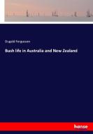 Bush life in Australia and New Zealand di Dugald Fergusson edito da hansebooks