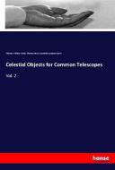 Celestial Objects for Common Telescopes di Thomas William Webb, Thomas Henry Espinelle Compton Espin edito da hansebooks